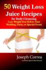 50 Weight Loss Juice Recipes: Look Thinner in 10 Days or Less! By Correa (Certified Sports Nutritionist) Cover Image