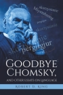 Goodbye Chomsky, and Other Essays on Language By Robert D. King Cover Image