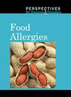 Food Allergies (Perspectives on Diseases & Disorders) By Arthur Gillard (Editor) Cover Image