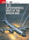 B-29 Superfortress Units of the Korean War (Combat Aircraft) By Robert F. Dorr, Mark Styling (Illustrator) Cover Image