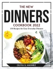 The New Dinners Cookbook 2022: 130 Recipes for Easy Everyday Dinners Cover Image