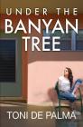 Under the Banyan Tree By Toni De Palma Cover Image