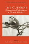 The Guenons: Diversity and Adaptation in African Monkeys (Developments in Primatology: Progress and Prospects) By Mary E. Glenn (Editor), Marina Cords (Editor) Cover Image