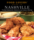 Food Lovers' Guide To(r) Nashville: The Best Restaurants, Markets & Local Culinary Offerings (Food Lovers' Guide to Nashville) By Jennifer Justus Cover Image