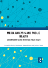 Media Analysis and Public Health: Contemporary Issues in Critical Public Health By Lesley Henderson (Editor), Shona Hilton (Editor), Judith Green (Editor) Cover Image