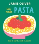 Let's Make Pasta: See it, Say It, Cook It, Eat It! (Jamie’s Little Food Library) By Jamie Oliver, Adrian Johnson (Illustrator) Cover Image