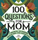 100 Questions for Mom: A Journal to Inspire Reflection and Connection Cover Image