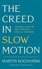 The Creed in Slow Motion: An exploration of faith, phrase by phrase, word by word Cover Image