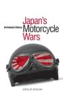 Japan's Motorcycle Wars: An Industry History By Jeffrey W. Alexander Cover Image