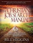 The Christian Job Search Manual: Second Edition; 6 Biblical Secrets for an Effective Job Hunting Adventure By Bill y. Higgins Cover Image