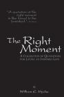 The Right Moment: A collection of quotations for leading an inspired life. By William E. Hyche Cover Image