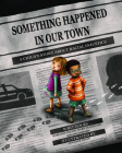 Something Happened in Our Town: A Child's Story about Racial Injustice Cover Image