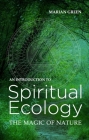Introduction to Spiritual Ecology: The Magic of Nature By Marian Green Cover Image