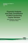 Financial Analysts and Their Contribution to Well-Functioning Capital Markets (Foundations and Trends(r) in Accounting #34) By Mark Bradshaw, Yonca Ertimur, Patricia O'Brien Cover Image