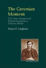 Greenian Moment: T. H. Green, Religion and Political Argument in Victorian Tain Britain (British Idealist Studies) By Denys Leighton Cover Image