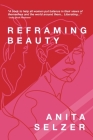 Reframing Beauty By Anita Selzer Cover Image
