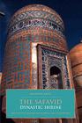 The Safavid Dynastic Shrine: Architecture, Religion and Power in Early Modern Iran (British Institute of Persian Studies) By Kishwar Rizvi Cover Image