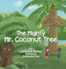 The Mighty Mr. Coconut Tree By Christine Bynoe Cover Image