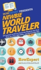 Newbie World Traveler: 101 Lessons on How to Travel the World for the First Time in a Fun, Affordable, and Memorable Way By Howexpert, Sarah Hinds-Friedl Cover Image