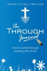 The Through Jounal: How to Journal Through Anything with Christ By Sereta Collington Cover Image