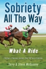 Sobriety All The Way: What A Ride By Terry McGeeney, Steve McGeeney, Maddie Friesen (Cover Design by) Cover Image