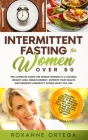Intermittent Fasting For Women Over 50: The Complete Guide to a Fasting Lifestyle to a Natural Weight Loss, Regain Energy, Improve Your Health and Pro Cover Image