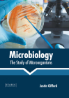 Microbiology: The Study of Microorganisms By Justin Clifford (Editor) Cover Image