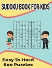 Sudoku Book for Kids: Easy to Hard 600 puzzles included with solutions Cover Image