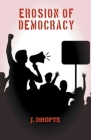 Erosion of Democracy By J. Dhopte Cover Image