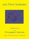 Jazz Piano Vocabulary Volume 3: The Phrygian Mode By Roberta Piket Cover Image