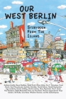 Our West Berlin: Storybook From The Island By Eva C. Schweitzer (Editor), Gerhard Seyfried (Cover Design by), Ralph Blumenthal Cover Image