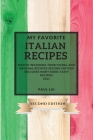 My Favorite Italian Recipes 2021 Second Edition: Mouth-Watering Traditional and Original Recipies Second Edition (Includes Many More Tasty Recipes) Cover Image