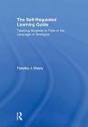 The Self-Regulated Learning Guide: Teaching Students to Think in the Language of Strategies Cover Image