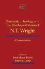 Pentecostal Theology and the Theological Vision of N.T. Wright: A Conversation By Jeffrey S. Lamp, Janet Meyer Everts Cover Image