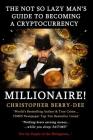 The Not So Lazy Man's Guide to Becoming a Cryptocurrency Millionaire!: 