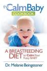 The Calm Baby Cookbook: A Breastfeeding Diet to Calm Your Fussy Baby By Beingessner L. Melanie Cover Image
