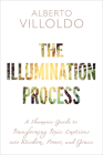 The Illumination Process: A Shamanic Guide to Transforming Toxic Emotions into Wisdom, Power, and Grace Cover Image