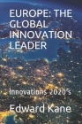 Europe: THE GLOBAL INNOVATION LEADER: Innovations 2020's By Maryanne Kane, Edward Kane Cover Image