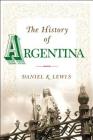 The History of Argentina (Palgrave Essential Histories Series) By Daniel K. Lewis Cover Image
