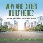 Why Are Cities Built Here? Locations of Rural, Suburban and Urban Regions 3rd Grade Social Studies Children's Geography & Cultures Books Cover Image
