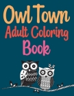 Owl Town Adult Coloring Book: Groovy Owls Coloring Book By Joynal Press Cover Image