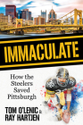 Immaculate: How the Steelers Saved Pittsburgh By Tom O'Lenic, Ray Hartjen Cover Image