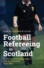 Football Refereeing in Scotland: A History of its Organisation and Development 1873 -2023 Cover Image