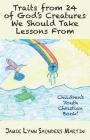 Traits from 24 of God's Creatures We Should Take Lessons from: Children's Youth Christian Book! By Jamie Lynn Saunders Martin Cover Image