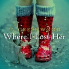 Where I Lost Her By T. Greenwood, Christina Delaine (Read by) Cover Image