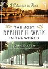The Most Beautiful Walk in the World: A Pedestrian in Paris By John Baxter Cover Image