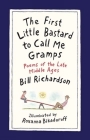 The First Little Bastard to Call Me Gramps: Poems of the Late Middle Ages By Bill Richardson, Roxanna Bikadoroff (Illustrator) Cover Image