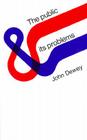 The Public and Its Problems By John Dewey, John Dewey Cover Image