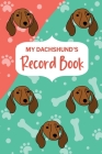 My Dachshund's Record Book: Pet Information Book, Dog Training Log, Puppy Vaccine Record, Dachshund Dad, Puppy Shower Gift, Dog Mom Planner By Paperland Online Store Cover Image