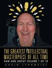 The Greatest Intellectual Masterpiece of All Time: Raw and Uncut Volume 1 of 10 By Craig Lyndquist Cover Image